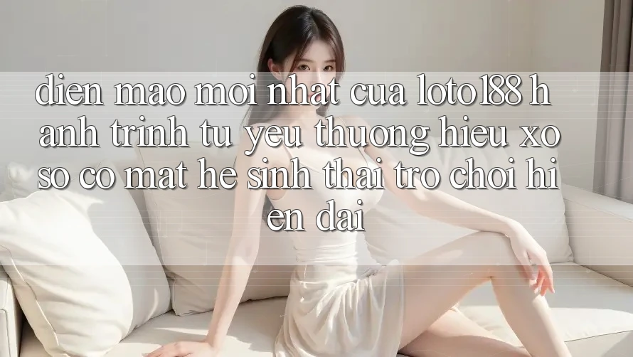 Diện Mạo Mới nhất Của Loto188: Hành Trình Từ Yêu thương Hiệu Xổ Số Có mặt Hệ Sinh Thái Trò chơi Hiện Đại Diện Mạo Mới nhất Của Loto188: Hành Trình Từ Yêu thương Hiệu Xổ Số Có mặt Hệ Sinh Thái Trò chơi Hiện Đại