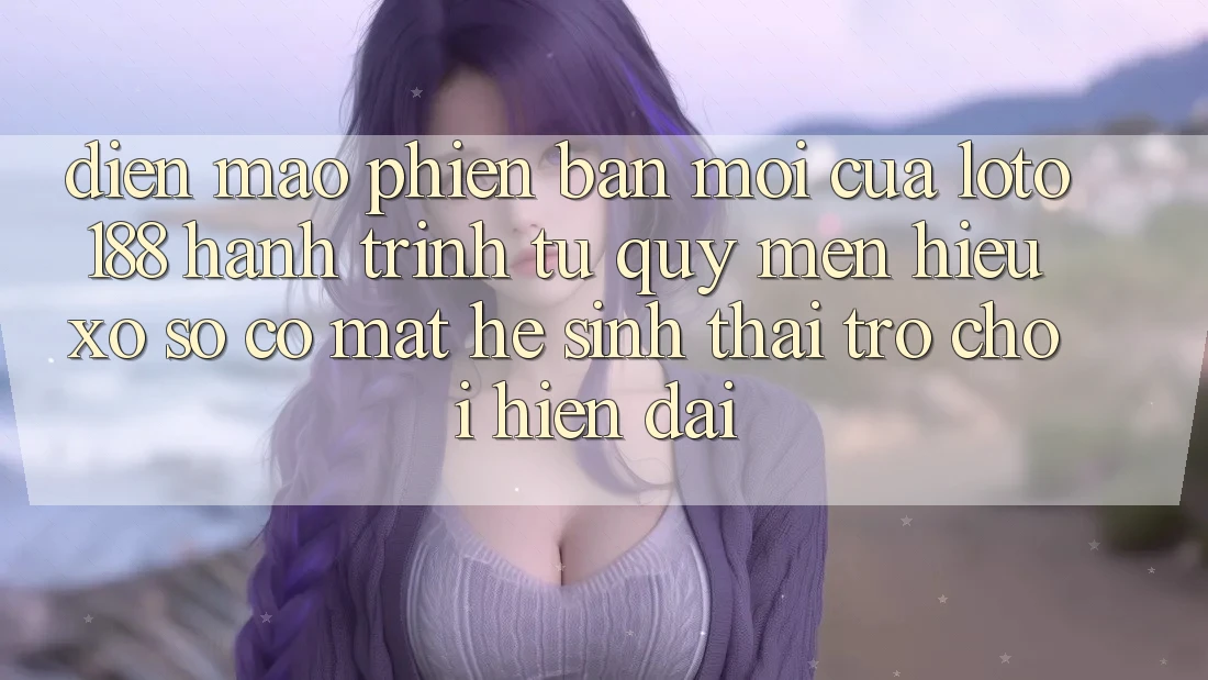 Diện Mạo Phiên bản mới Của Loto188: Hành Trình Từ Quý mến Hiệu Xổ Số Có mặt Hệ Sinh Thái Trò chơi Hiện Đại