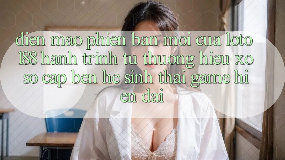 Diện Mạo Phiên bản mới Của Loto188: Hành Trình Từ Thương Hiệu Xổ Số Cập bến Hệ Sinh Thái Game Hiện Đại Diện Mạo Phiên bản mới Của Loto188: Hành Trình Từ Thương Hiệu Xổ Số Cập bến Hệ Sinh Thái Game Hiện Đại