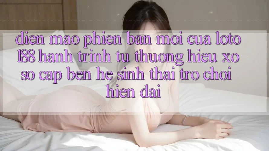 Diện Mạo Phiên bản mới Của Loto188: Hành Trình Từ Thương Hiệu Xổ Số Cập bến Hệ Sinh Thái Trò chơi Hiện Đại