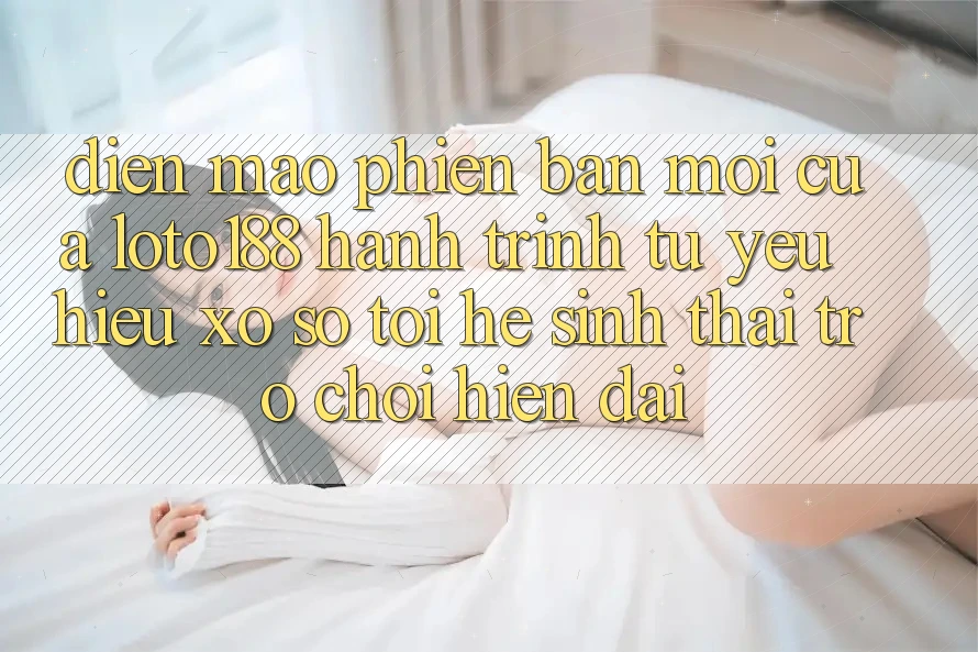 Diện Mạo Phiên bản mới Của Loto188: Hành Trình Từ Yêu Hiệu Xổ Số Tới Hệ Sinh Thái Trò chơi Hiện Đại