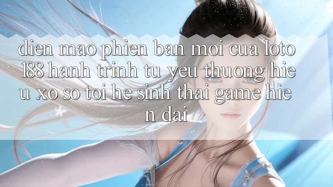 Diện Mạo Phiên bản mới Của Loto188: Hành Trình Từ Yêu thương Hiệu Xổ Số Tới Hệ Sinh Thái Game Hiện Đại