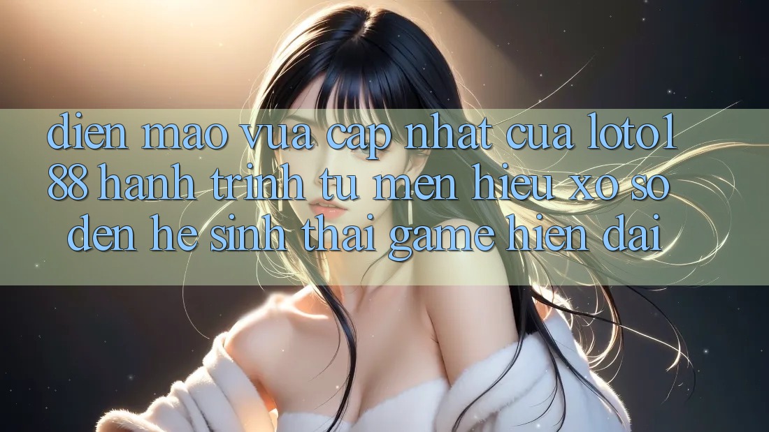 Diện Mạo Vừa cập nhật Của Loto188: Hành Trình Từ Mến Hiệu Xổ Số Đến Hệ Sinh Thái Game Hiện Đại