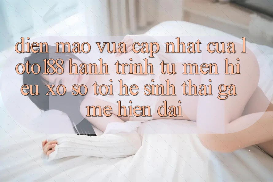 Diện Mạo Vừa cập nhật Của Loto188: Hành Trình Từ Mến Hiệu Xổ Số Tới Hệ Sinh Thái Game Hiện Đại Diện Mạo Vừa cập nhật Của Loto188: Hành Trình Từ Mến Hiệu Xổ Số Tới Hệ Sinh Thái Game Hiện Đại