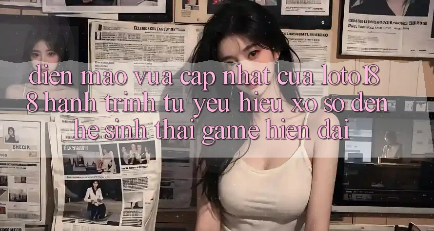 Diện Mạo Vừa cập nhật Của Loto188: Hành Trình Từ Yêu Hiệu Xổ Số Đến Hệ Sinh Thái Game Hiện Đại