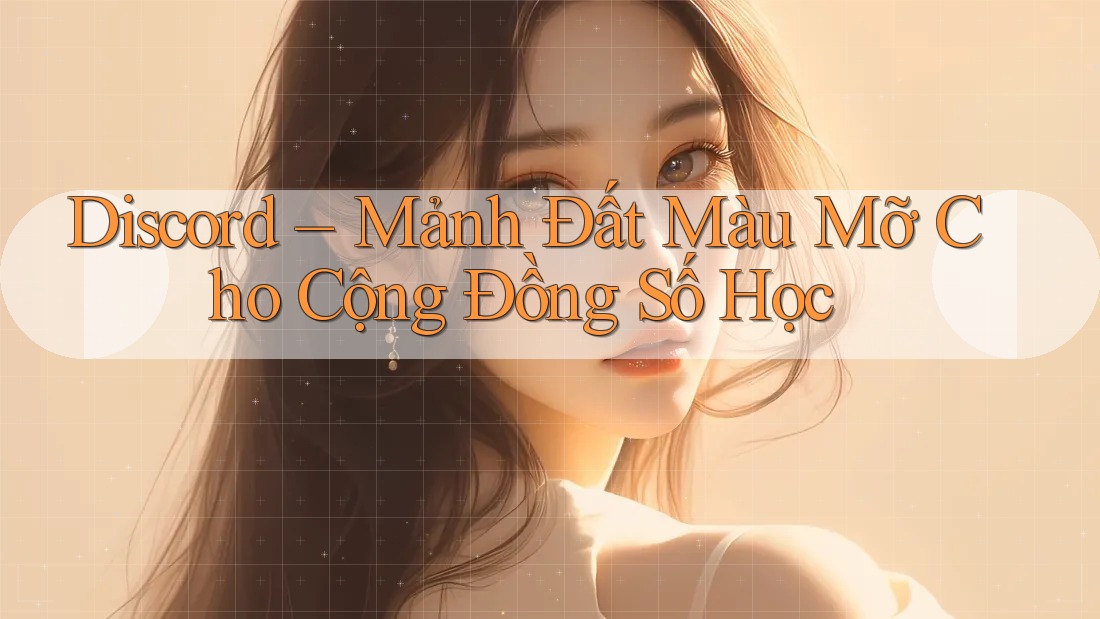 Discord – Mảnh Đất Màu Mỡ Cho Cộng Đồng Số Học