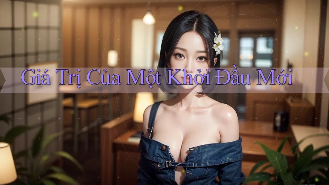 Giá Trị Của Một Khởi Đầu Mới