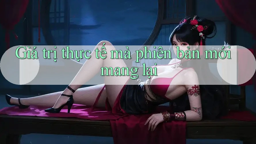 Giá trị thực tế mà phiên bản mới mang lại