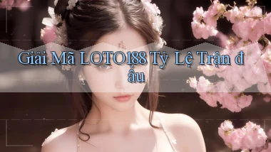 giải mã loto188 tỷ lệ trận đấu