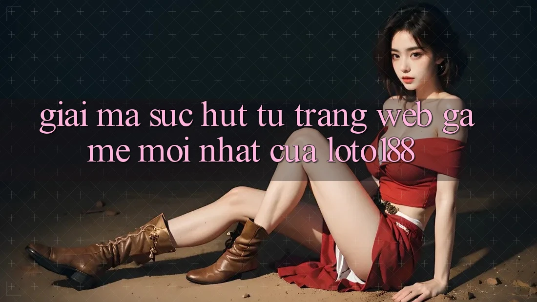 Giải Mã Sức Hút Từ “Trang web Game Mới nhất” Của Loto188