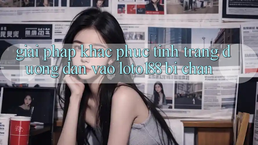 Giải Pháp Khắc Phục Tình Trạng Đường dẫn Vào Loto188 Bị Chặn