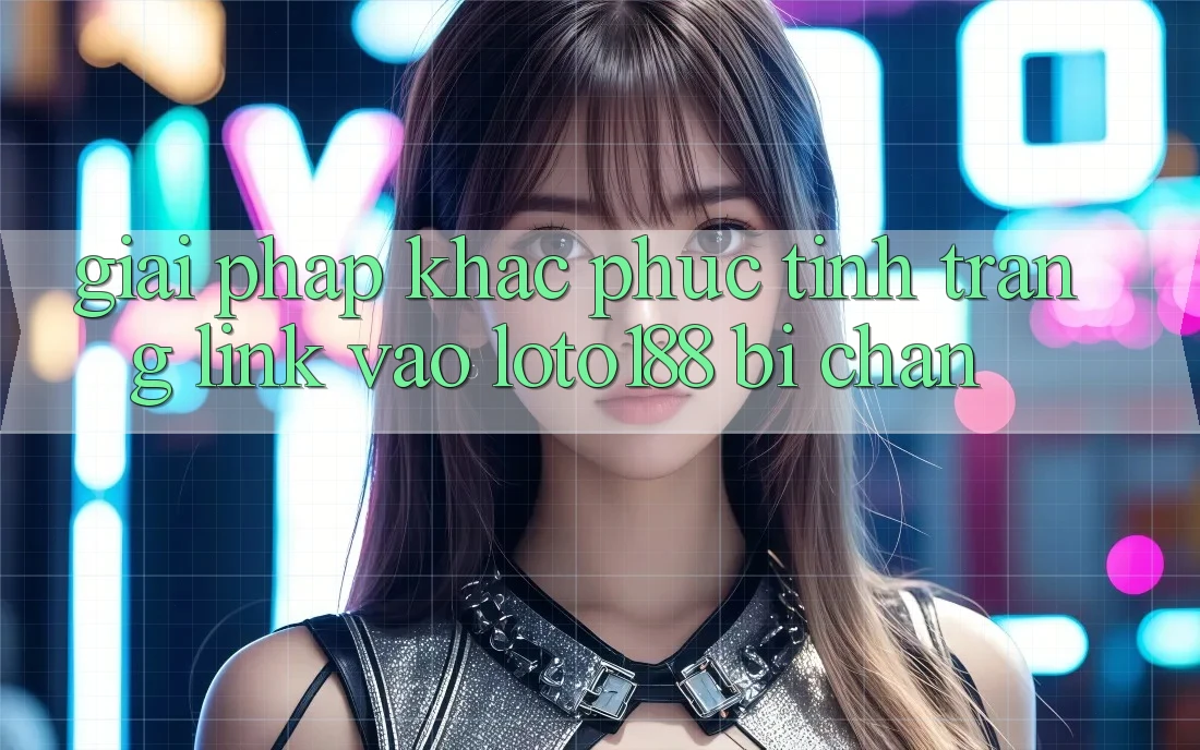 Giải Pháp Khắc Phục Tình Trạng Link Vào Loto188 Bị Chặn Giải Pháp Khắc Phục Tình Trạng Link Vào Loto188 Bị Chặn
