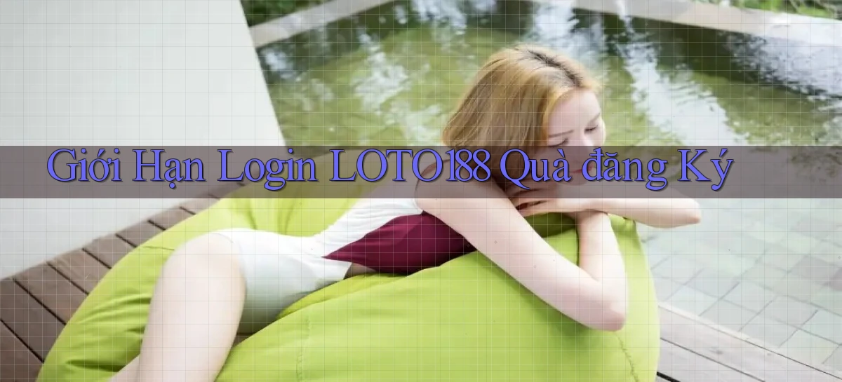 giới hạn login loto188 quà đăng ký