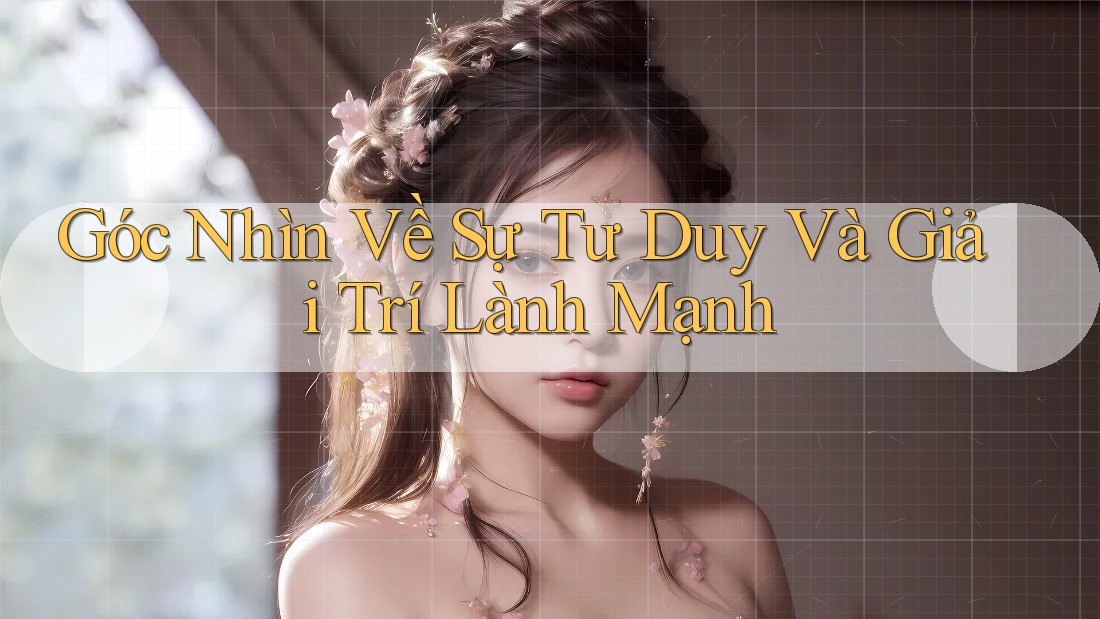 Góc Nhìn Về Sự Tư Duy Và Giải Trí Lành Mạnh Góc Nhìn Về Sự Tư Duy Và Giải Trí Lành Mạnh