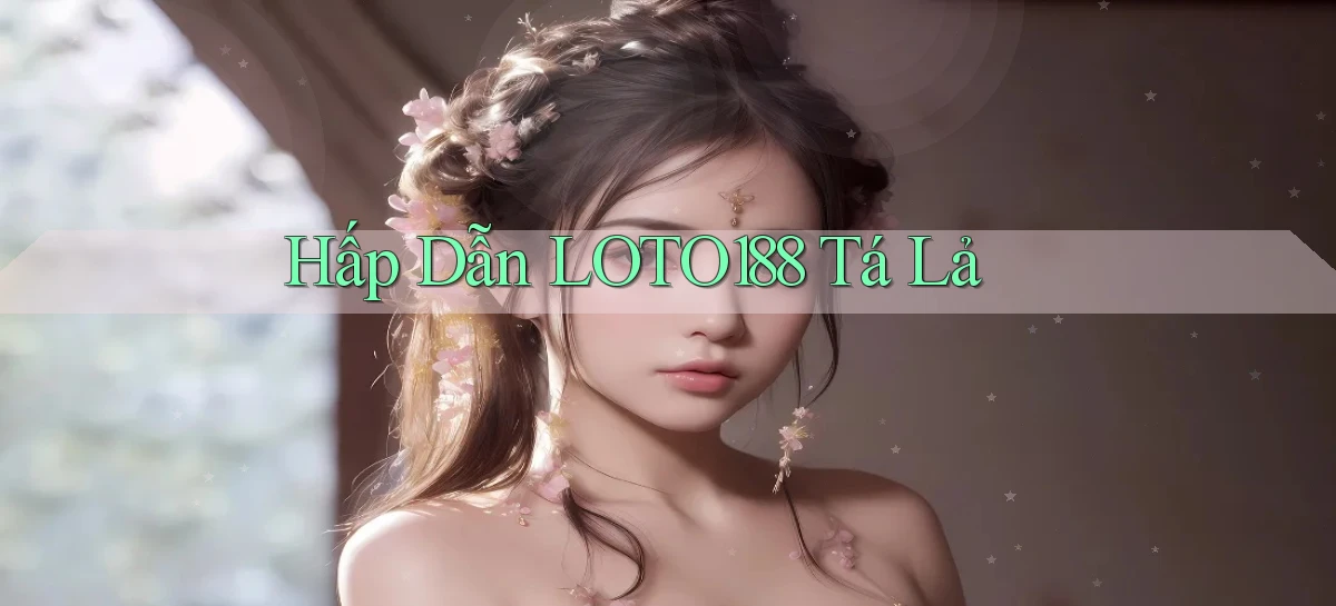 hấp dẫn loto188 tá lả