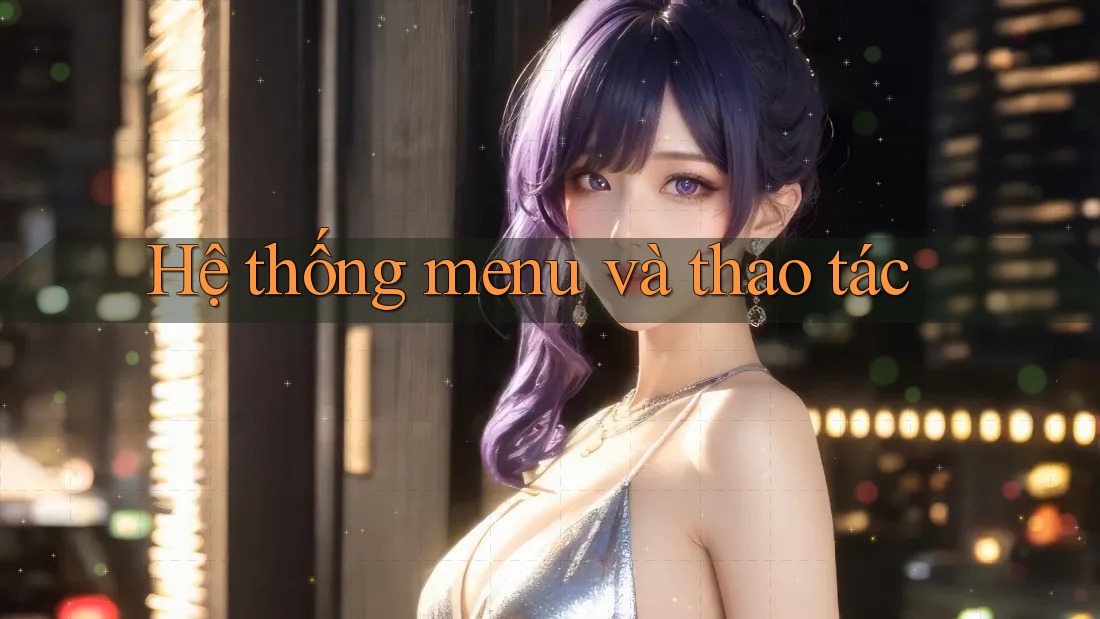 Hệ thống menu và thao tác Hệ thống menu và thao tác