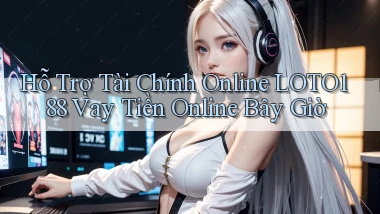 hỗ trợ tài chính online loto188 vay tiền online bây giờ