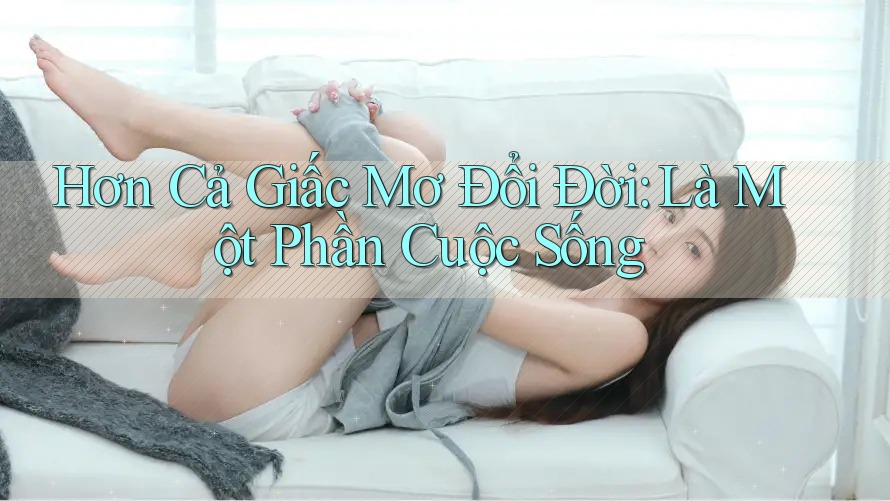 Hơn Cả Giấc Mơ Đổi Đời: Là Một Phần Cuộc Sống
