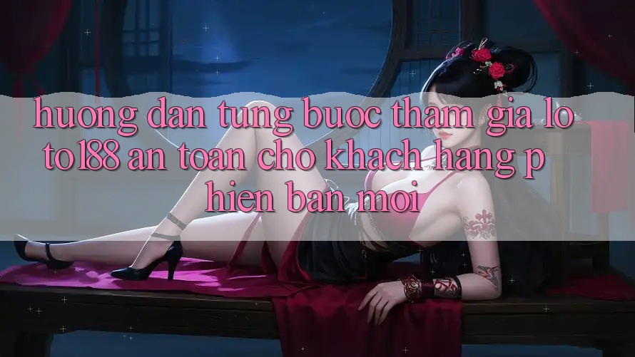 Hướng Dẫn Từng Bước Tham Gia Loto188 An Toàn Cho Khách hàng Phiên bản mới Hướng Dẫn Từng Bước Tham Gia Loto188 An Toàn Cho Khách hàng Phiên bản mới