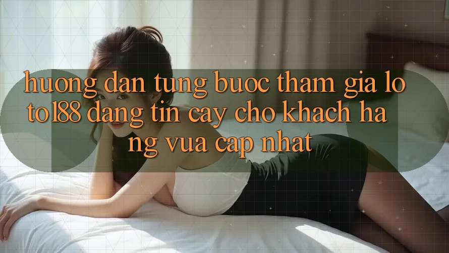 Hướng Dẫn Từng Bước Tham Gia Loto188 Đáng tin cậy Cho Khách hàng Vừa cập nhật Hướng Dẫn Từng Bước Tham Gia Loto188 Đáng tin cậy Cho Khách hàng Vừa cập nhật