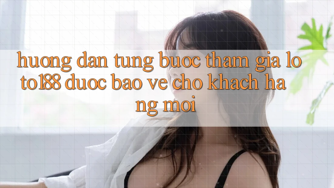 Hướng Dẫn Từng Bước Tham Gia Loto188 Được bảo vệ Cho Khách hàng Mới