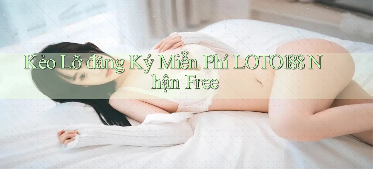 kẻo lỡ đăng ký miễn phí loto188 nhận free
