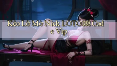 kẻo lỡ mở nick loto188 code vip