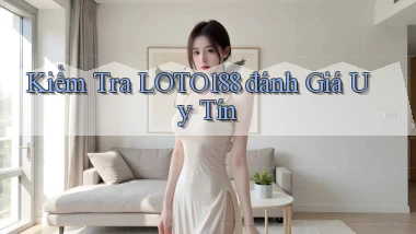 kiểm tra loto188 đánh giá uy tín