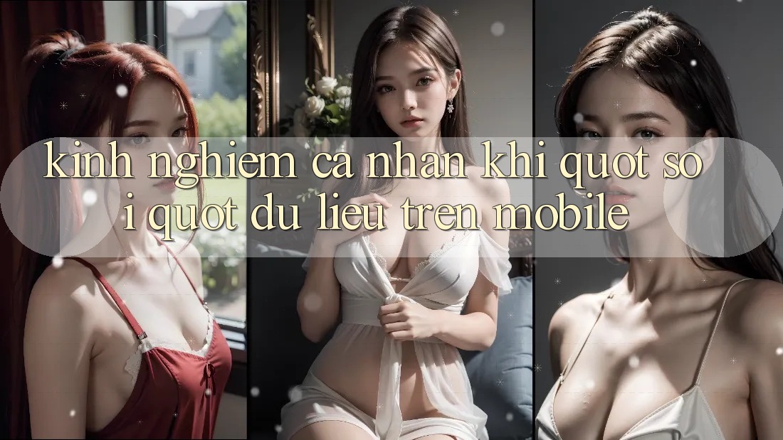 Kinh nghiệm cá nhân khi " soi" dữ liệu trên mobile