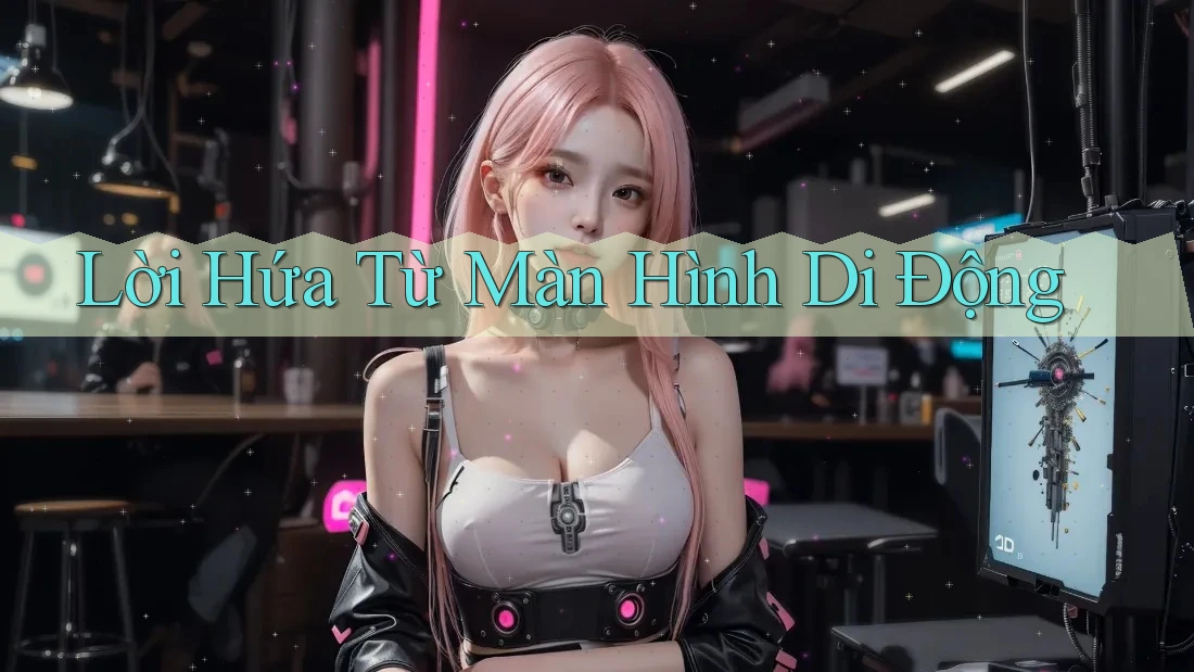 Lời Hứa Từ Màn Hình Di Động Lời Hứa Từ Màn Hình Di Động
