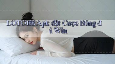loto188  apk đặt cược bóng đá win