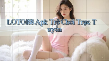 loto188 apk trò chơi trực tuyến