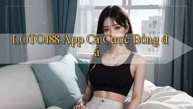 loto188 app cá cược bóng đá