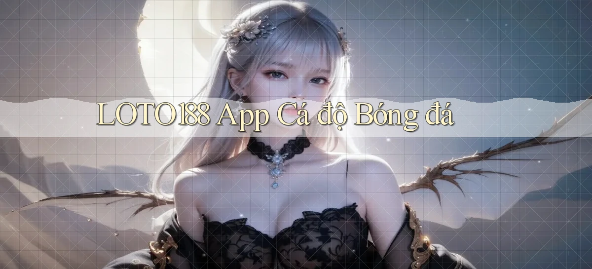 loto188 app cá độ bóng đá