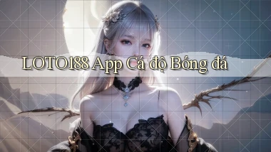 loto188 app cá độ bóng đá