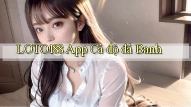 loto188 app cá độ đá banh