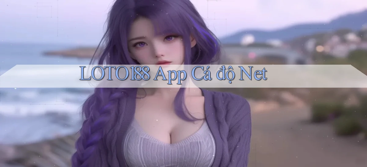 loto188 app cá độ net