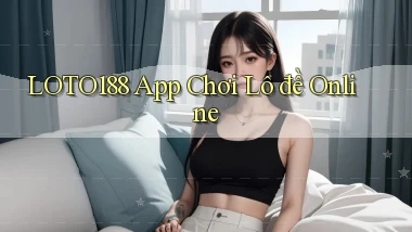loto188 app chơi lô đề online
