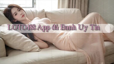 loto188 app đá banh uy tín