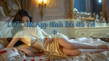 loto188 app đánh bài đổi tiền