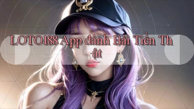 loto188 app đánh bài tiền thật