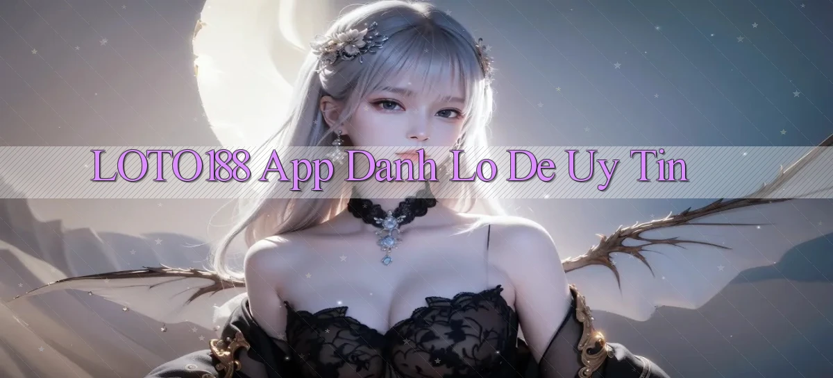 loto188 app đánh lô de uy tín