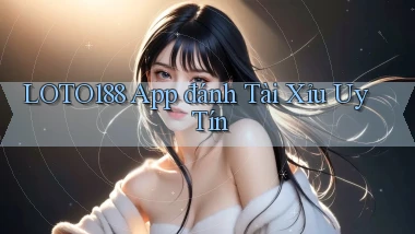 loto188 app đánh tài xỉu uy tín