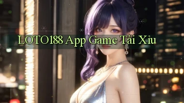 loto188 app game tài xỉu