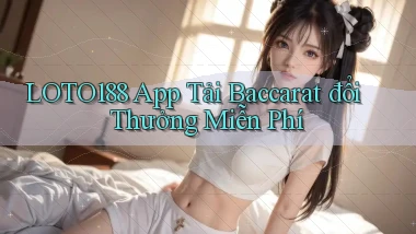 loto188  app tải baccarat đổi thưởng miễn phí