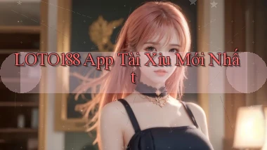 loto188 app tài xỉu mới nhất