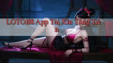 loto188 app tài xỉu tặng tiền