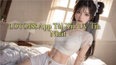 loto188 app tài xỉu uy tín nhất