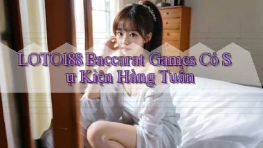 loto188  baccarat games có sự kiện hàng tuần