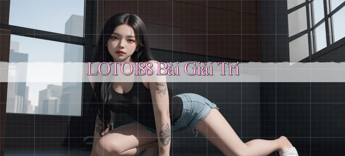 loto188 bài giải trí